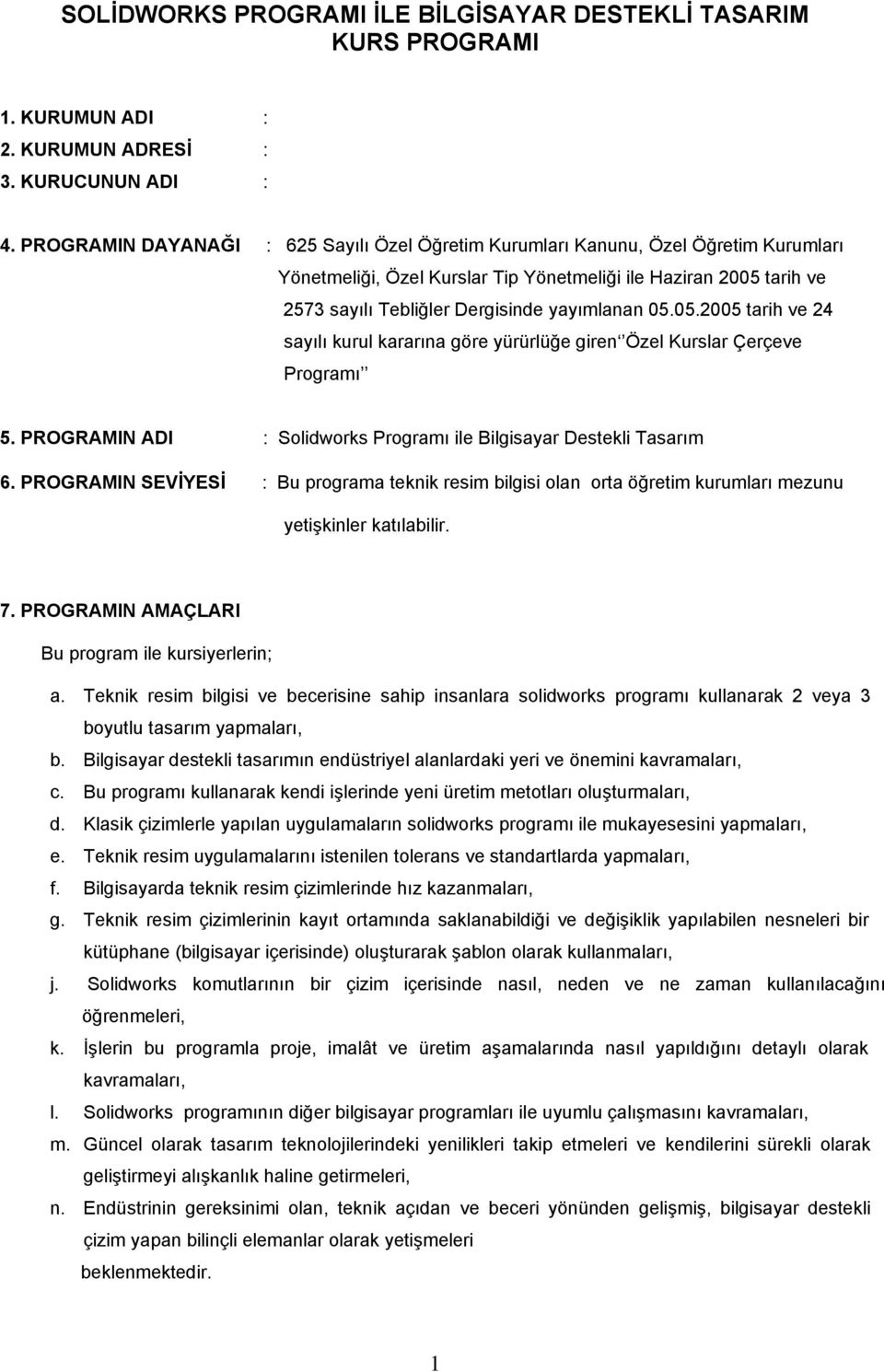 05.05.2005 tarih ve 24 sayılı kurul kararına göre yürürlüğe giren Özel Kurslar Çerçeve Programı 5. PROGRAMIN ADI : Solidworks Programı ile Bilgisayar Destekli Tasarım 6.