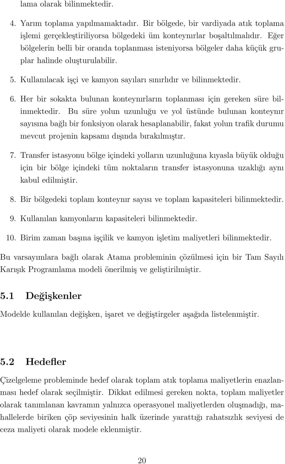 Her bir sokakta bulunan konteynırların toplanması için gereken süre bilinmektedir.