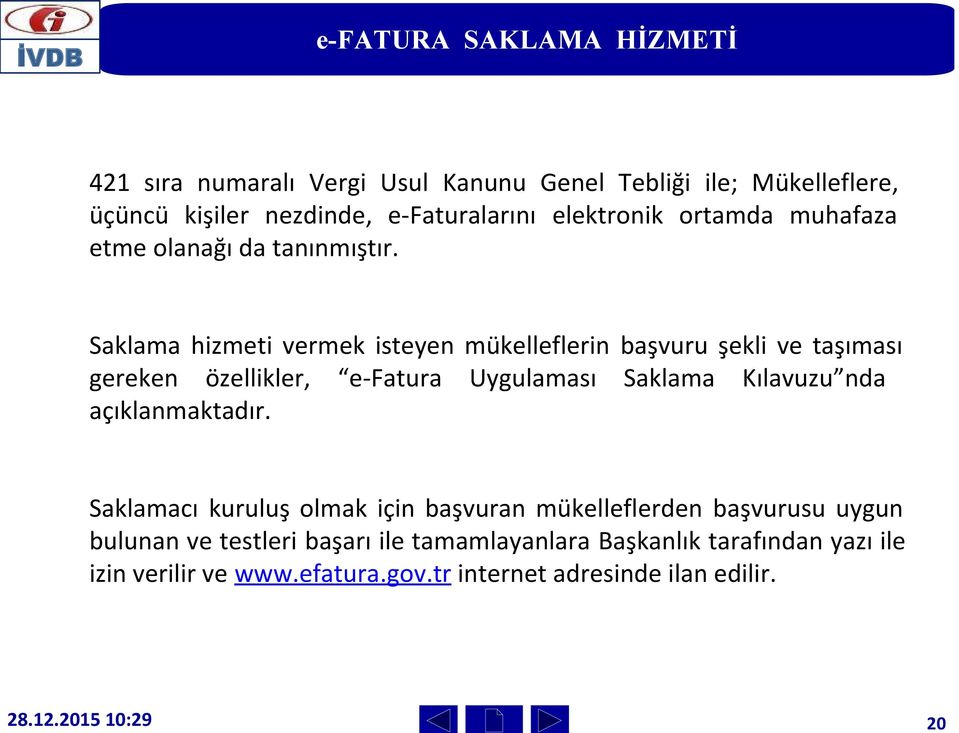 Saklama hizmeti vermek isteyen mükelleflerin başvuru şekli ve taşıması gereken özellikler, e-fatura Uygulaması Saklama Kılavuzu nda