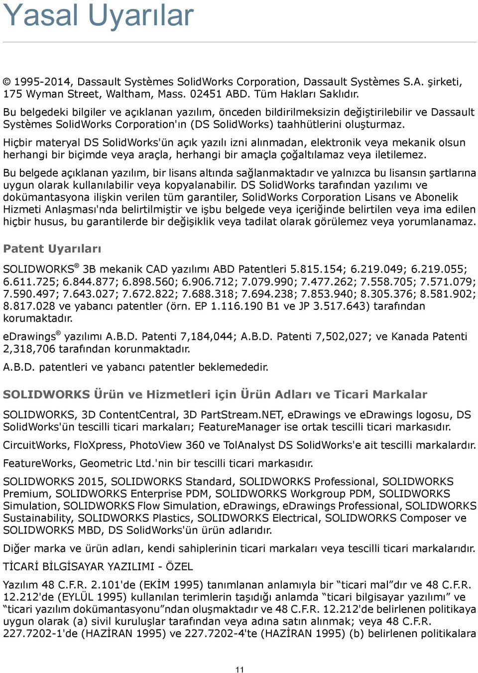 Hiçbir materyal DS SolidWorks'ün açık yazılı izni alınmadan, elektronik veya mekanik olsun herhangi bir biçimde veya araçla, herhangi bir amaçla çoğaltılamaz veya iletilemez.