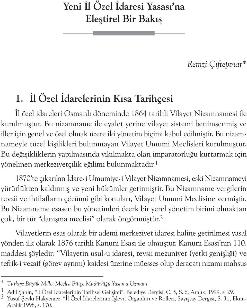 Bu nizamnameyle tüzel kiþilikleri bulunmayan Vilayet Umumi Meclisleri kurulmuþtur.