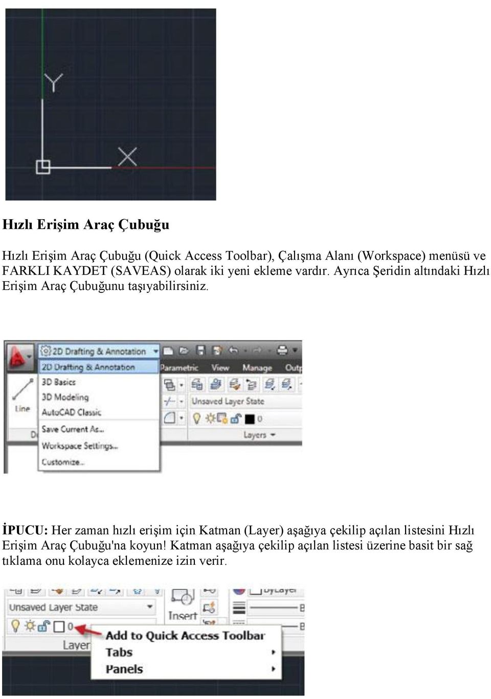 Ayrıca ġeridin altındaki Hızlı EriĢim Araç Çubuğunu taģıyabilirsiniz.