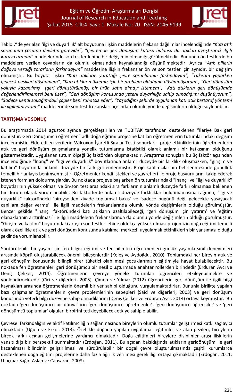 Bununda ön testlerde bu maddelere verilen cevapların da olumlu olmasından kaynaklandığı düşünülmektedir.