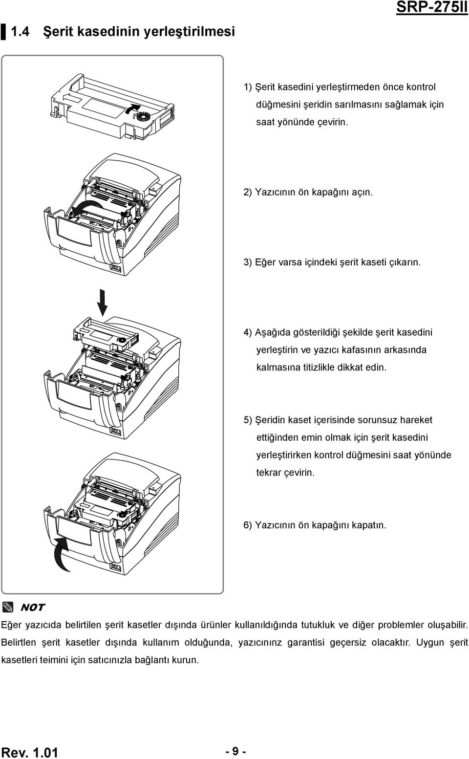 5) Şeridin kaset içerisinde sorunsuz hareket ettiğinden emin olmak için şerit kasedini yerleştirirken kontrol düğmesini saat yönünde tekrar çevirin. 6) Yazıcının ön kapağını kapatın.