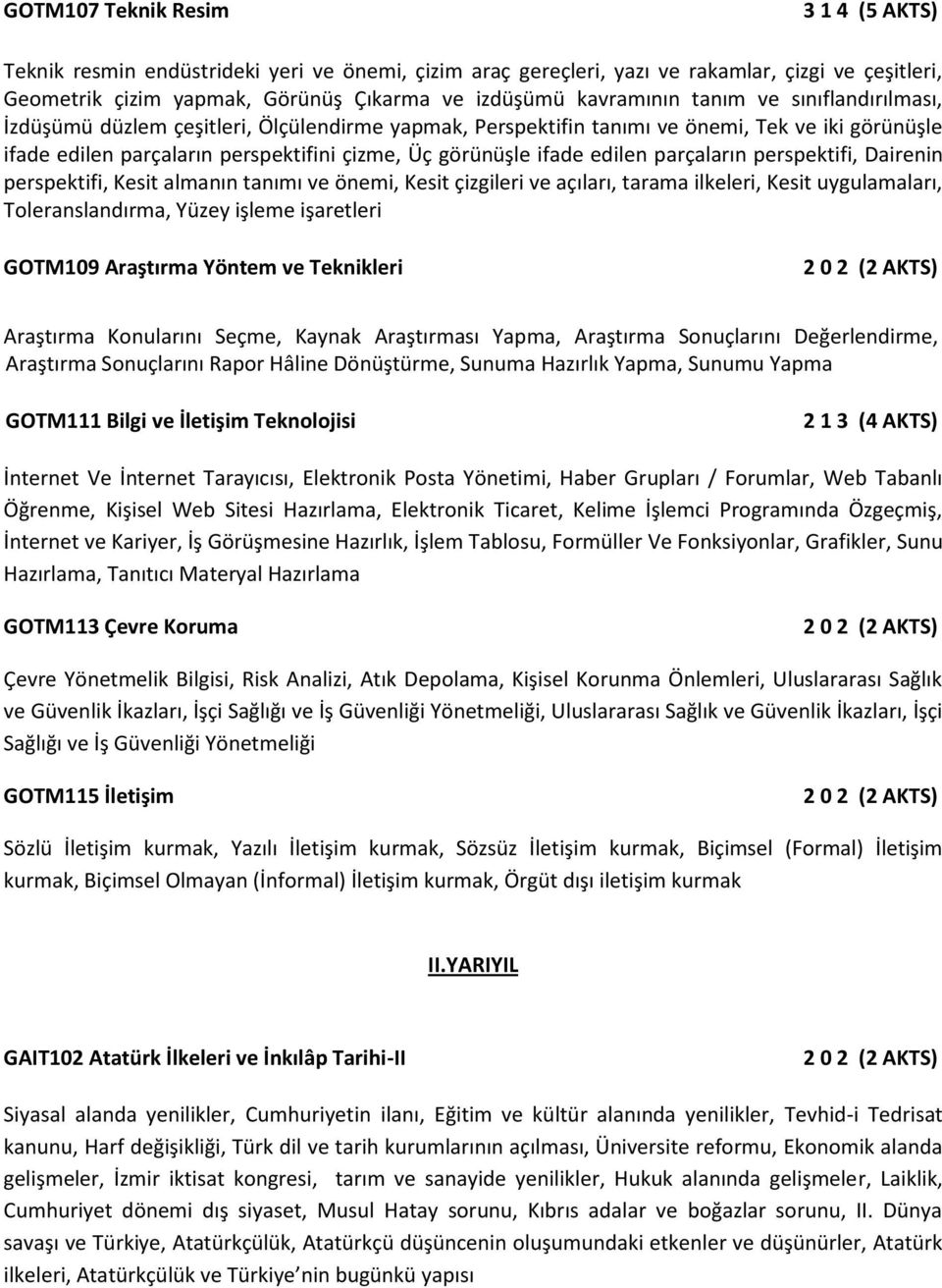 ifade edilen parçaların perspektifi, Dairenin perspektifi, Kesit almanın tanımı ve önemi, Kesit çizgileri ve açıları, tarama ilkeleri, Kesit uygulamaları, Toleranslandırma, Yüzey işleme işaretleri