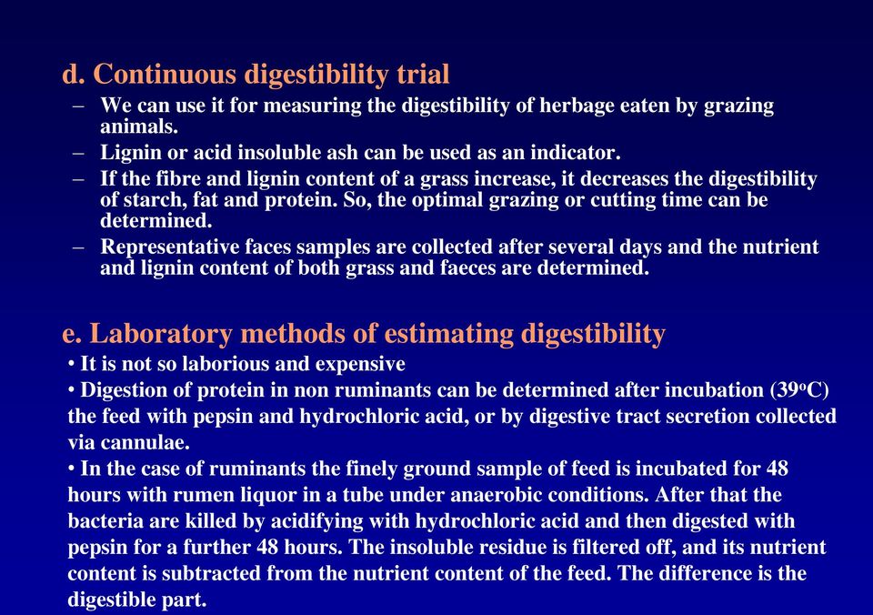 Representative faces samples are collected after several days and the nutrient and lignin content of both grass and faeces are determined. e.