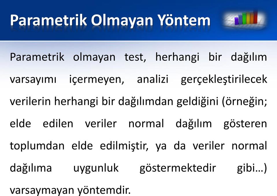 (örneğin; elde edilen veriler normal dağılım gösteren toplumdan elde edilmiştir,