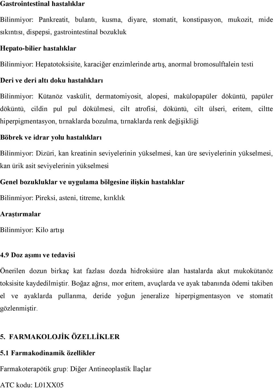 döküntü, cildin pul pul dökülmesi, cilt atrofisi, döküntü, cilt ülseri, eritem, ciltte hiperpigmentasyon, tırnaklarda bozulma, tırnaklarda renk değişikliği Böbrek ve idrar yolu hastalıkları