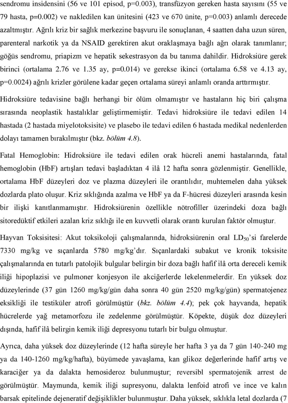 ve hepatik sekestrasyon da bu tanıma dahildir. Hidroksiüre gerek birinci (ortalama 2.76 ve 1.35 ay, p=0.014) ve gerekse ikinci (ortalama 6.58 ve 4.13 ay, p=0.