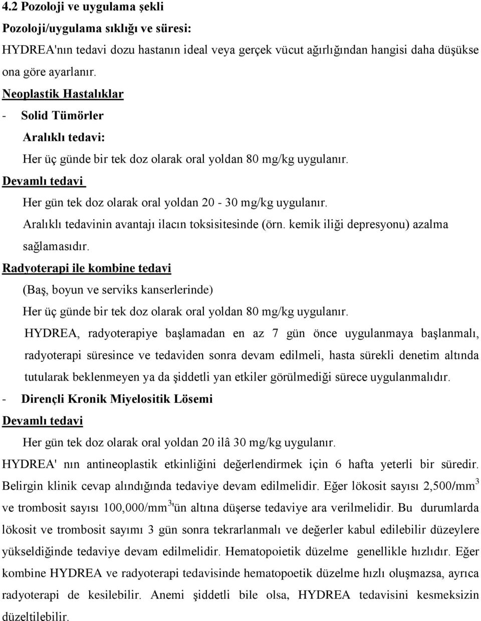 Aralıklı tedavinin avantajı ilacın toksisitesinde (örn. kemik iliği depresyonu) azalma sağlamasıdır.