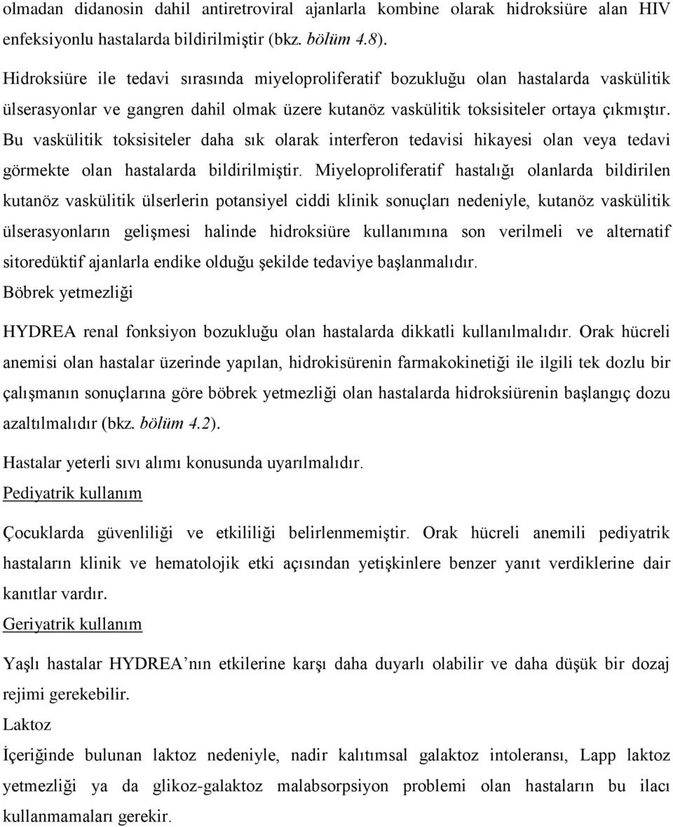 Bu vaskülitik toksisiteler daha sık olarak interferon tedavisi hikayesi olan veya tedavi görmekte olan hastalarda bildirilmiştir.