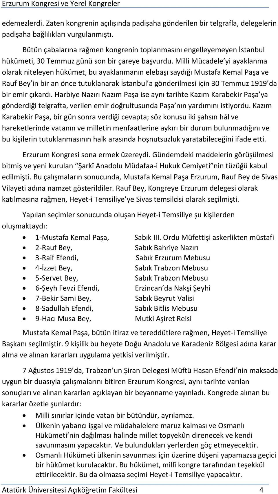 Milli Mücadele yi ayaklanma olarak niteleyen hükümet, bu ayaklanmanın elebaşı saydığı Mustafa Kemal Paşa ve Rauf Bey in bir an önce tutuklanarak İstanbul a gönderilmesi için 30 Temmuz 1919 da bir