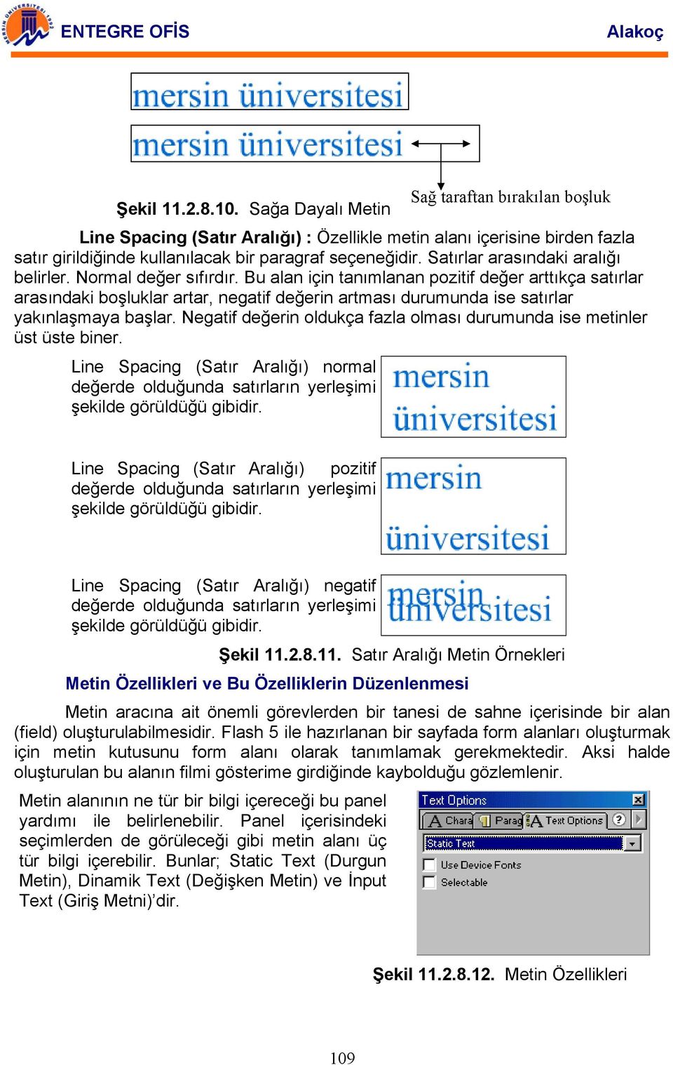 Bu alan için tanımlanan pozitif değer arttıkça satırlar arasındaki boşluklar artar, negatif değerin artması durumunda ise satırlar yakınlaşmaya başlar.