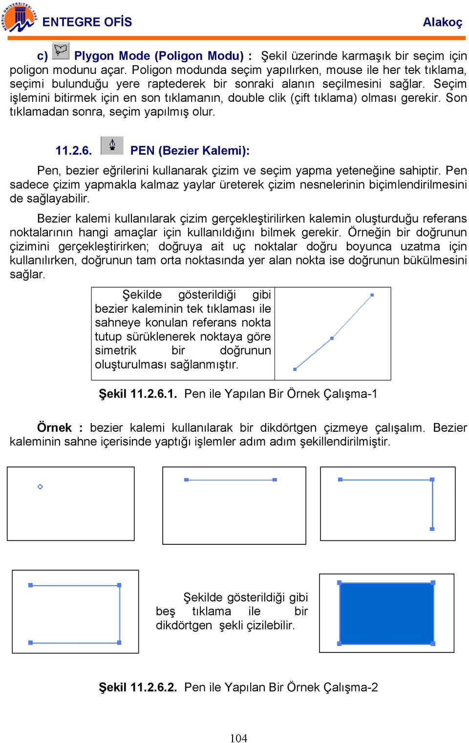 Seçim işlemini bitirmek için en son tıklamanın, double clik (çift tıklama) olması gerekir. Son tıklamadan sonra, seçim yapılmış olur. 11.2.6.