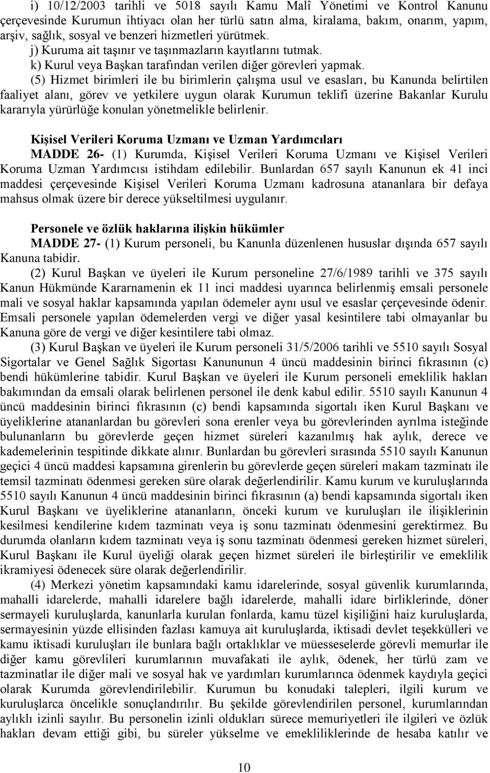 (5) Hizmet birimleri ile bu birimlerin çalışma usul ve esasları, bu Kanunda belirtilen faaliyet alanı, görev ve yetkilere uygun olarak Kurumun teklifi üzerine Bakanlar Kurulu kararıyla yürürlüğe