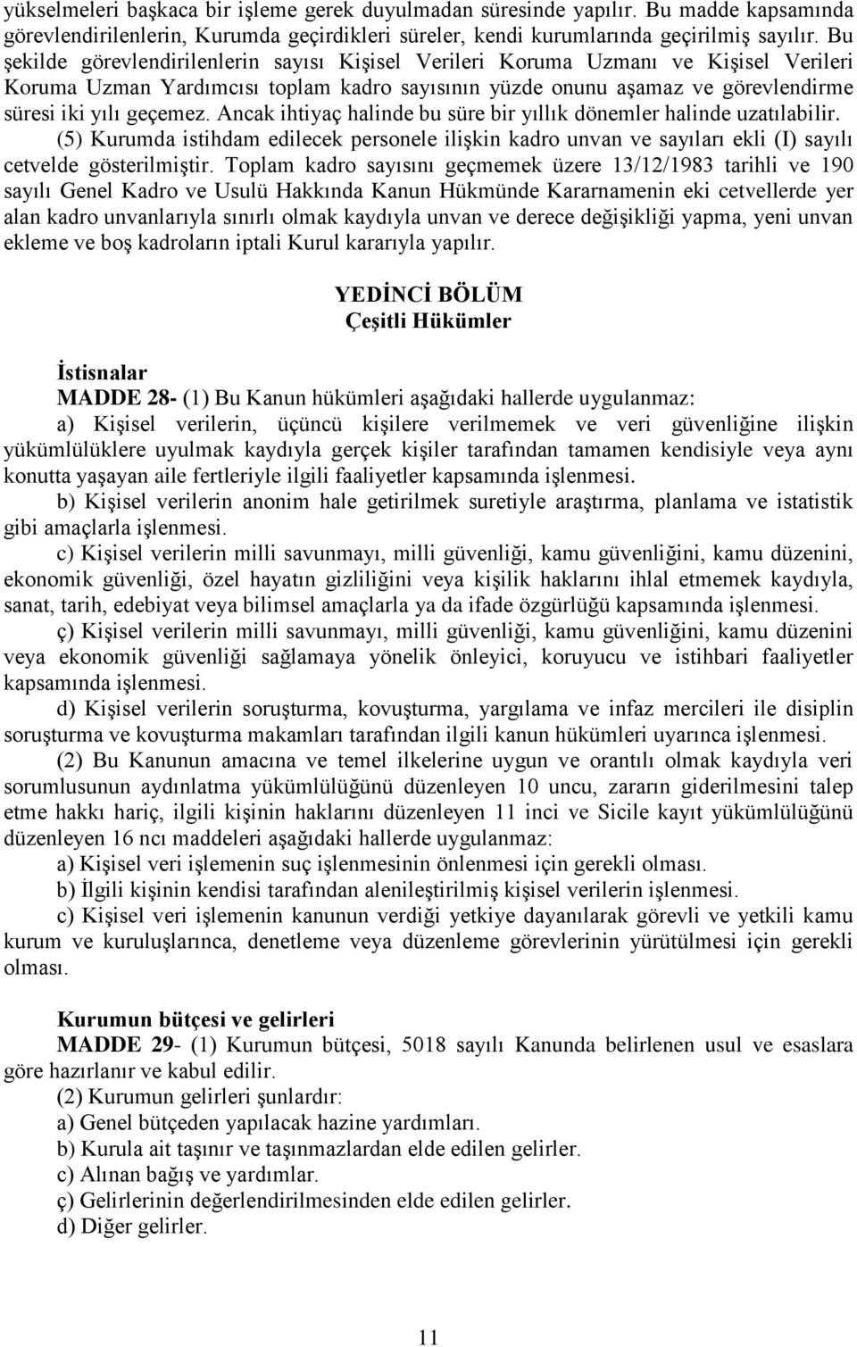 Ancak ihtiyaç halinde bu süre bir yıllık dönemler halinde uzatılabilir. (5) Kurumda istihdam edilecek personele ilişkin kadro unvan ve sayıları ekli (I) sayılı cetvelde gösterilmiştir.