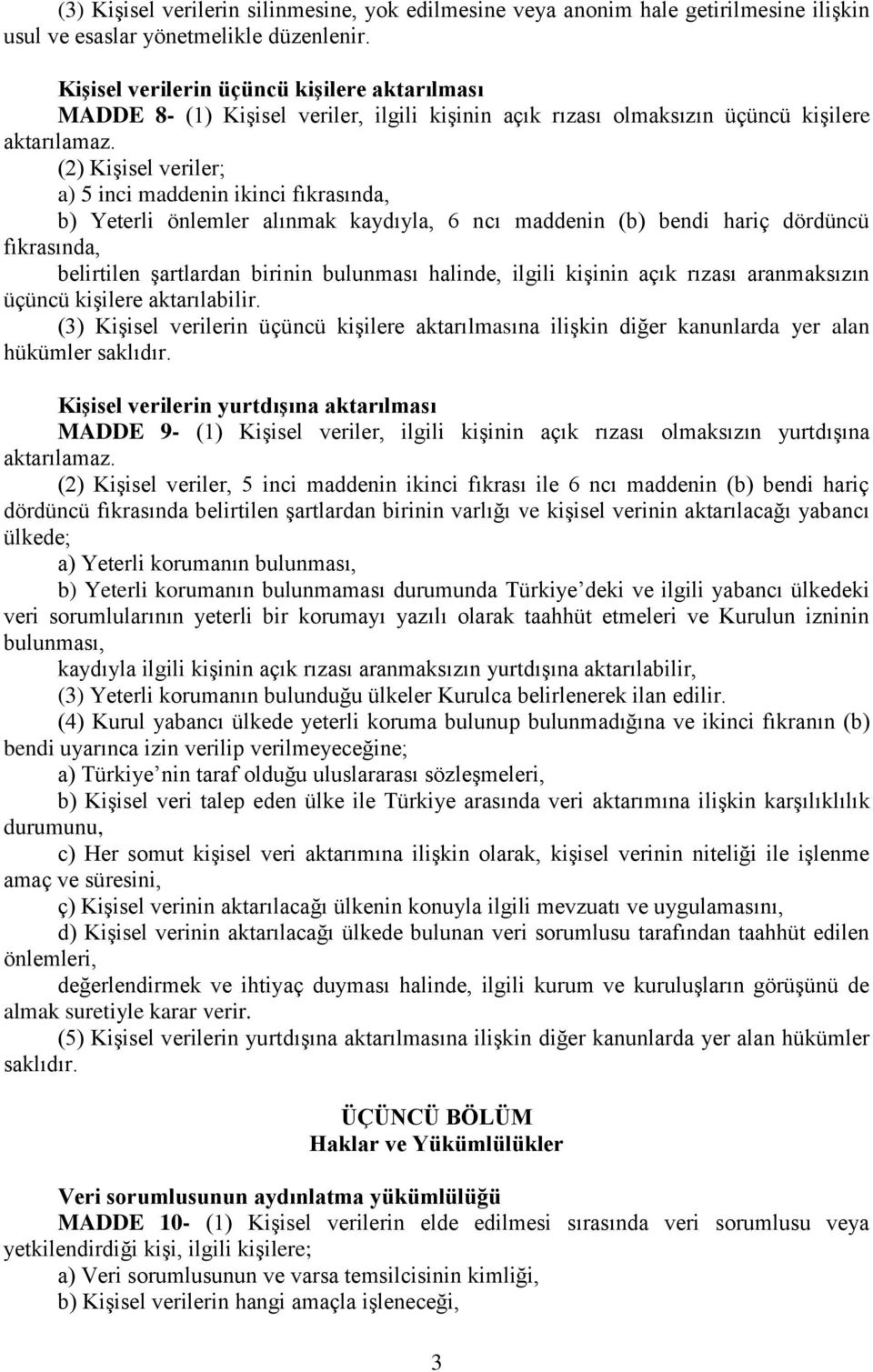 (2) Kişisel veriler; a) 5 inci maddenin ikinci fıkrasında, b) Yeterli önlemler alınmak kaydıyla, 6 ncı maddenin (b) bendi hariç dördüncü fıkrasında, belirtilen şartlardan birinin bulunması halinde,