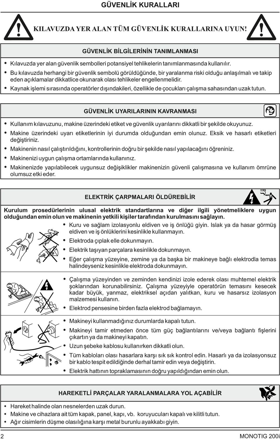 Kaynak işlemi sırasında operatörler dışındakileri, özellikle de çocukları çalışma sahasından uzak tutun.