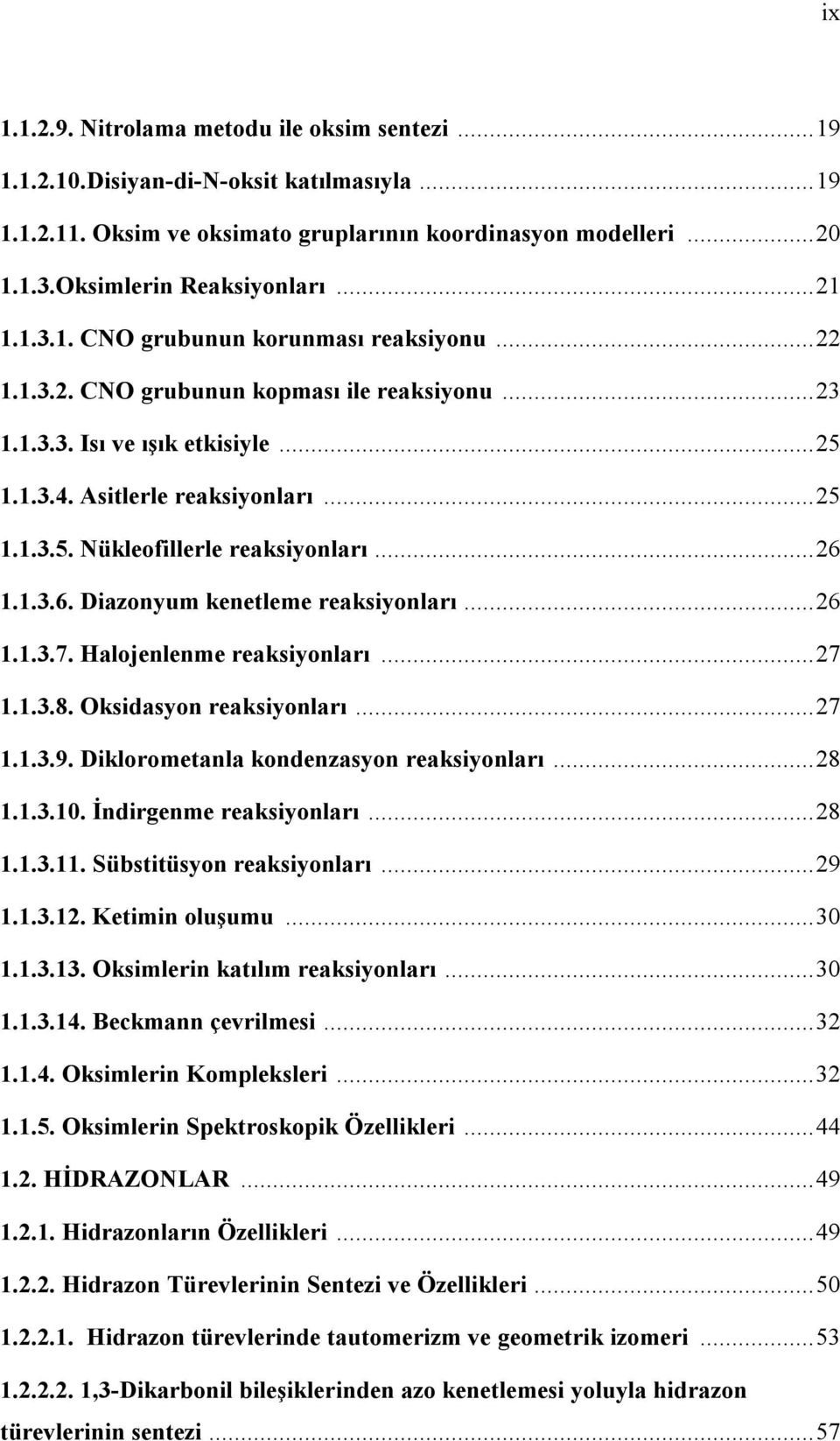 ..26 1.1.3.6. Diazonyum kenetleme reaksiyonları...26 1.1.3.7. alojenlenme reaksiyonları...27 1.1.3.8. ksidasyon reaksiyonları...27 1.1.3.9. Diklorometanla kondenzasyon reaksiyonları...28 1.1.3.10.