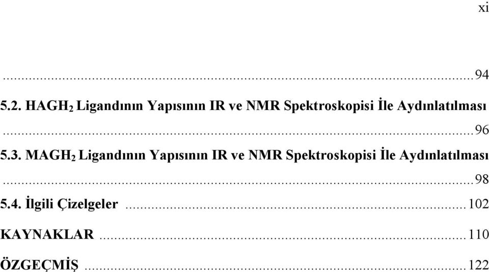 Aydınlatılması...96 5.3. M Aydınlatılması...98 5.4.