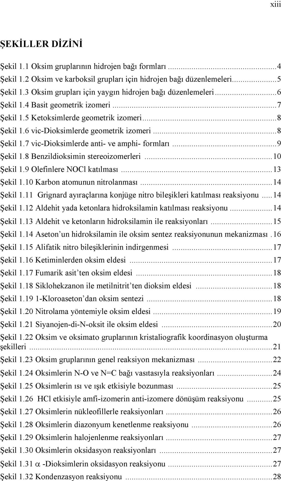 ..9 Şekil 1.8 Benzildioksimin stereoizomerleri...10 Şekil 1.9 lefinlere l katılması...13 Şekil 1.10 Karbon atomunun nitrolanması...14 Şekil 1.