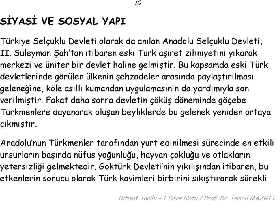 Bu kapsamda eski Türk devletlerinde görülen ülkenin şehzadeler arasında paylaştırılması geleneğine, köle asıllı kumandan uygulamasının da yardımıyla son verilmiştir.