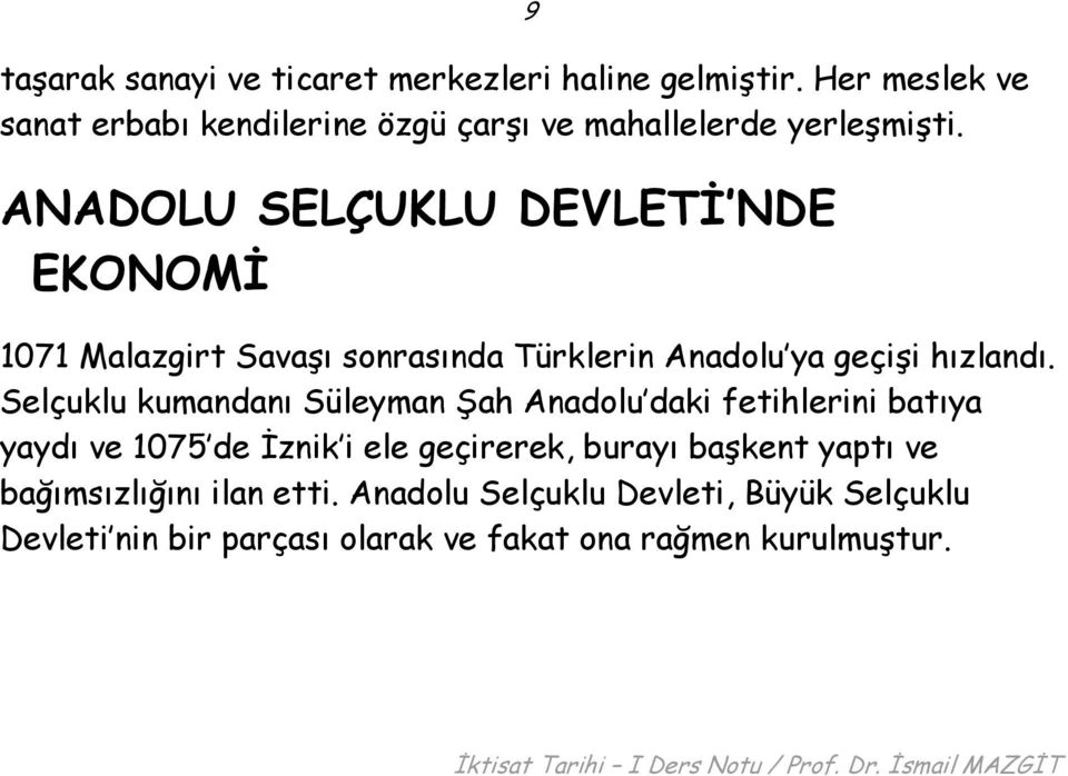 ANADOLU SELÇUKLU DEVLETİ NDE EKONOMİ 9 1071 Malazgirt Savaşı sonrasında Türklerin Anadolu ya geçişi hızlandı.