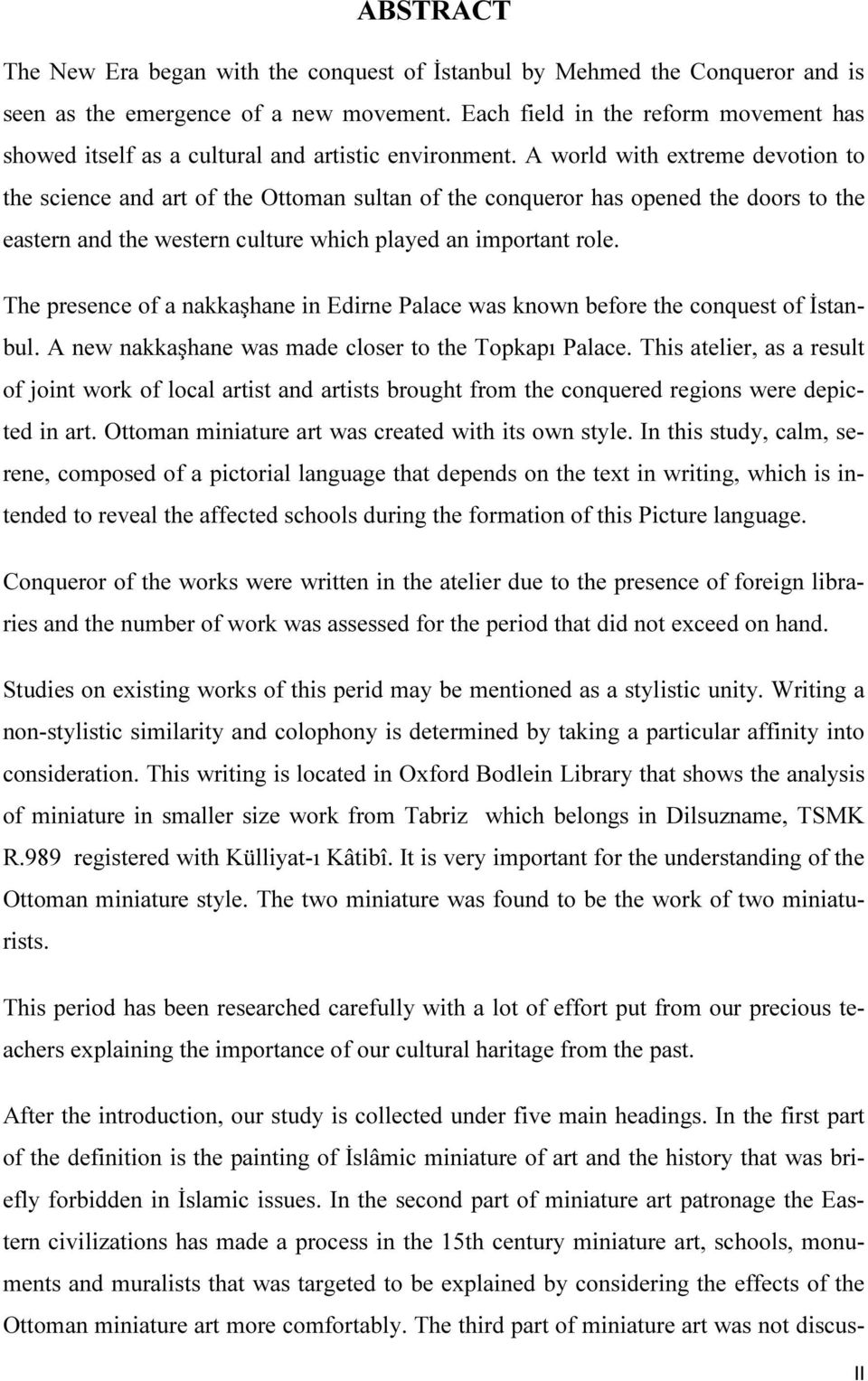 A world with extreme devotion to the science and art of the Ottoman sultan of the conqueror has opened the doors to the eastern and the western culture which played an important role.