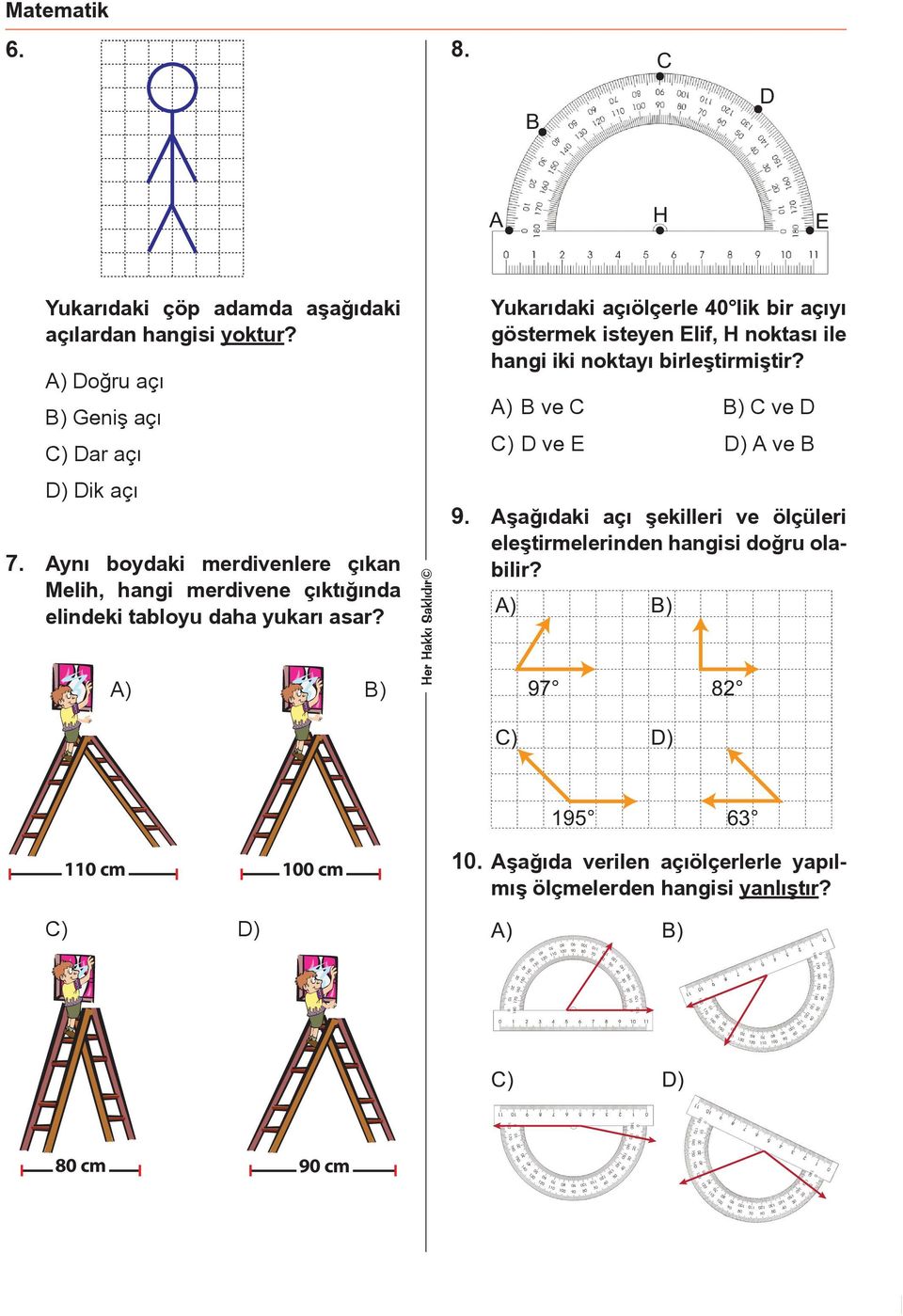 A) B) Her Hakkı Saklıdır Yukarıdaki açıölçerle 40 lik bir açıyı göstermek isteyen lif, H noktası ile hangi iki noktayı birleştirmiştir?