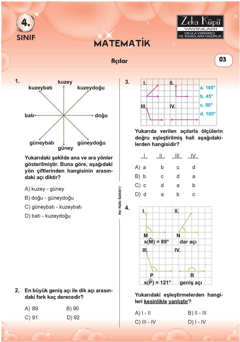 A) kuzey - güney B) doğu - güneydoğu C) güneybatı - kuzeybatı ) batı - kuzeydoğu 4. Yukarıda verilen açılarla ölçülerin doğru eşleştirilmiş hali aşağıdakilerden hangisidir?