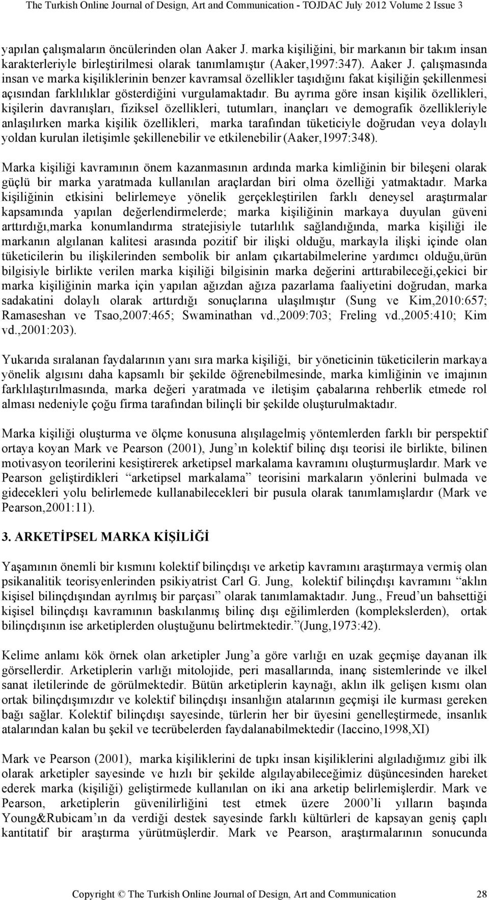 çalışmasında insan ve marka kişiliklerinin benzer kavramsal özellikler taşıdığını fakat kişiliğin şekillenmesi açısından farklılıklar gösterdiğini vurgulamaktadır.