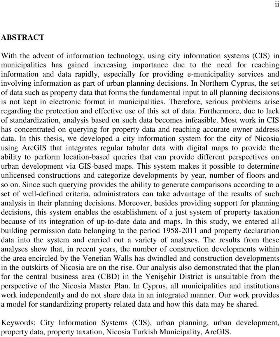 In Northern Cyprus, the set of data such as property data that forms the fundamental input to all planning decisions is not kept in electronic format in municipalities.