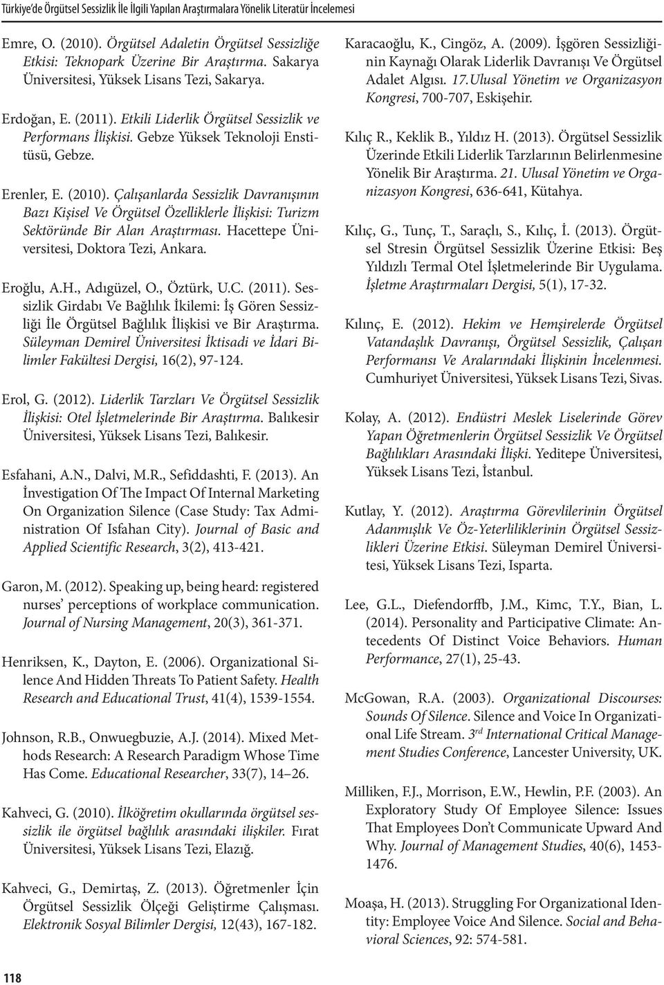Çalışanlarda Sessizlik Davranışının Bazı Kişisel Ve Örgütsel Özelliklerle İlişkisi: Turizm Sektöründe Bir Alan Araştırması. Hacettepe Üniversitesi, Doktora Tezi, Ankara. Eroğlu, A.H., Adıgüzel, O.
