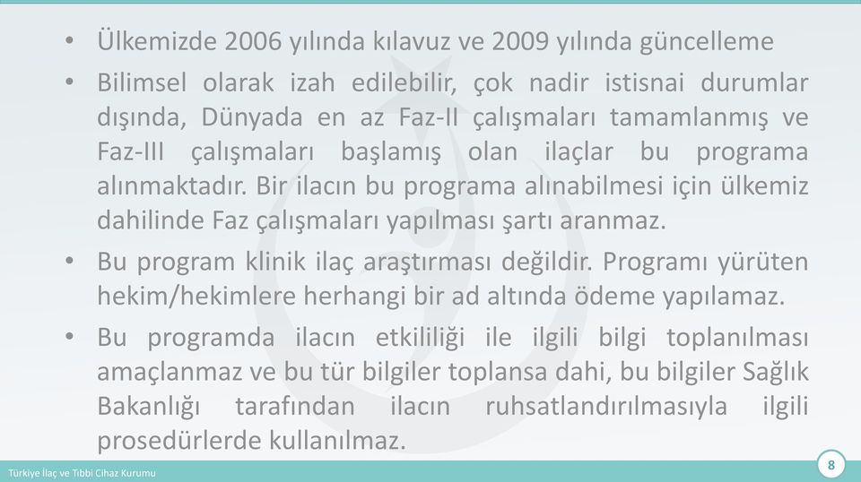 Bir ilacın bu programa alınabilmesi için ülkemiz dahilinde Faz çalışmaları yapılması şartı aranmaz. Bu program klinik ilaç araştırması değildir.