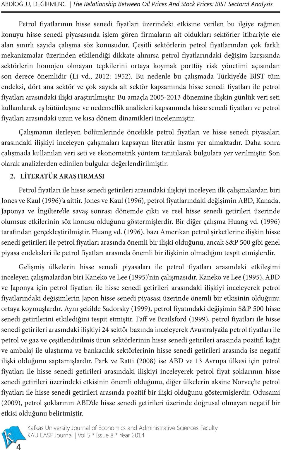 Çeşitli sektörlerin petrol fiyatlarından çok farklı mekanizmalar üzerinden etkilendiği dikkate alınırsa petrol fiyatlarındaki değişim karşısında sektörlerin homojen olmayan tepkilerini ortaya koymak