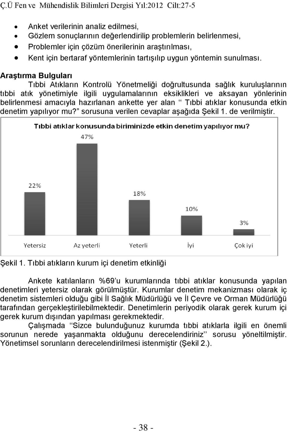 Araştırma Bulguları Tıbbi Atıkların Kontrolü Yönetmeliği doğrultusunda sağlık kuruluşlarının tıbbi atık yönetimiyle ilgili uygulamalarının eksiklikleri ve aksayan yönlerinin belirlenmesi amacıyla