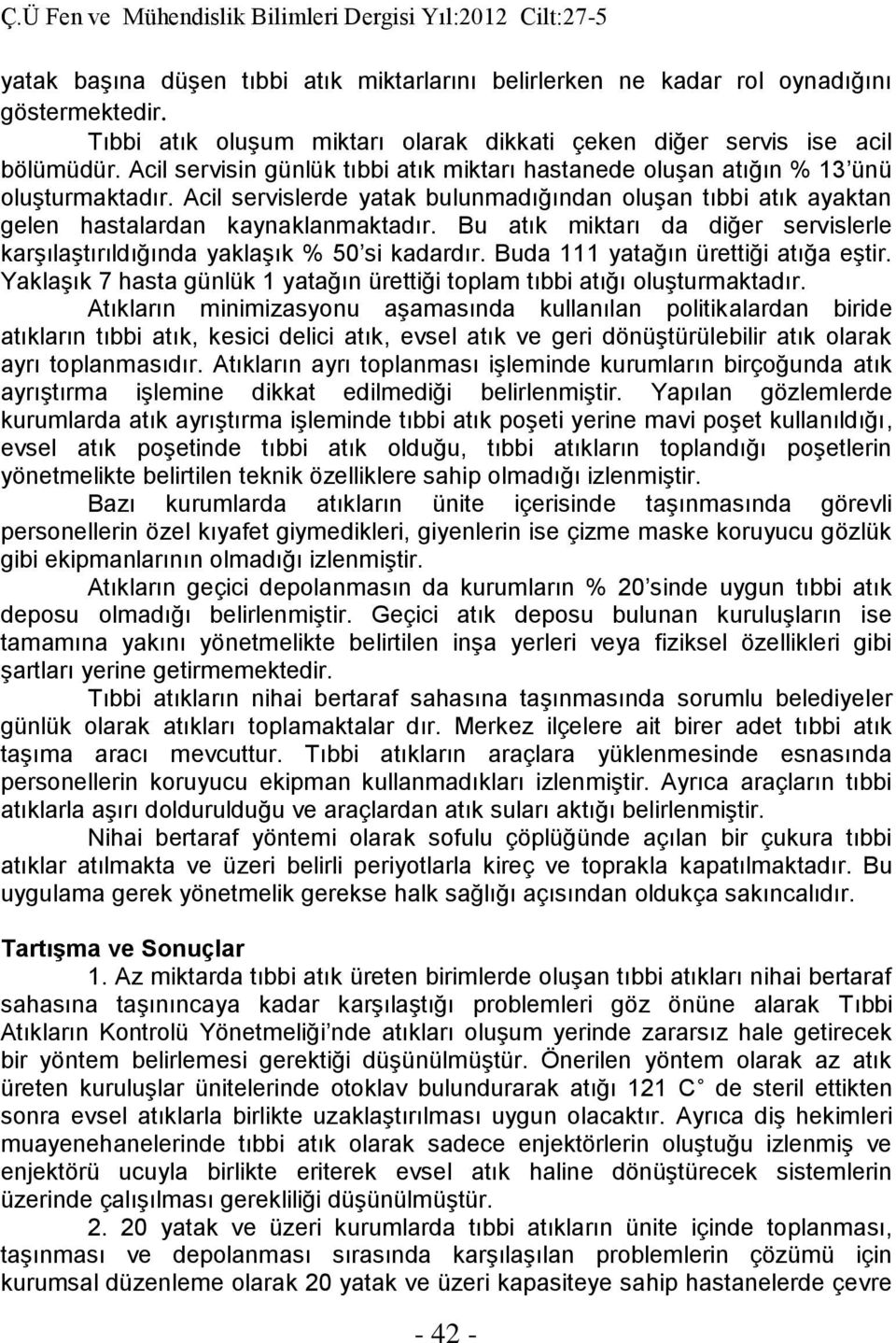 Bu atık miktarı da diğer servislerle karşılaştırıldığında yaklaşık % 50 si kadardır. Buda 111 yatağın ürettiği atığa eştir.