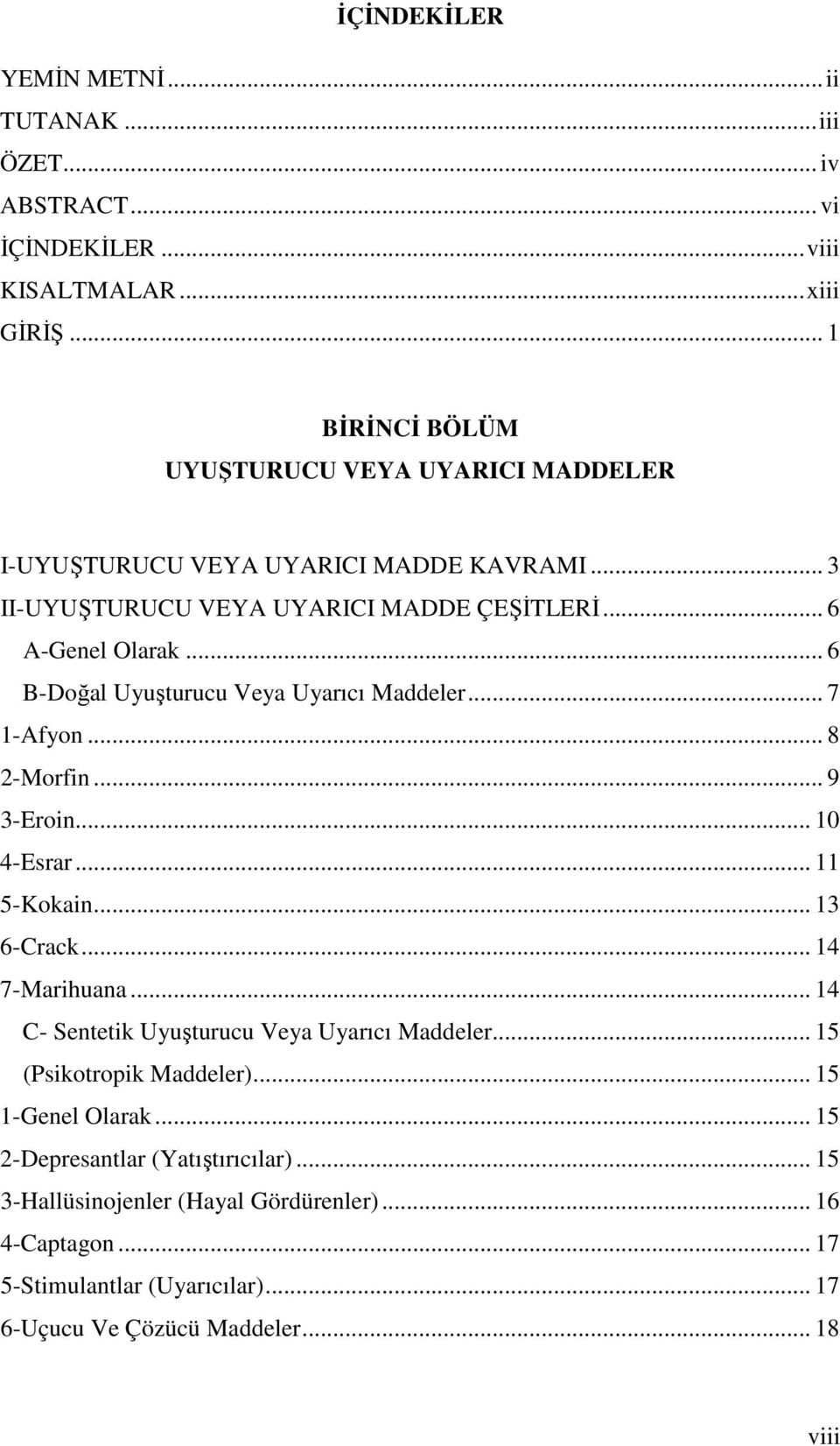 .. 6 B-Doğal Uyuşturucu Veya Uyarıcı Maddeler... 7 1-Afyon... 8 2-Morfin... 9 3-Eroin... 10 4-Esrar... 11 5-Kokain... 13 6-Crack... 14 7-Marihuana.