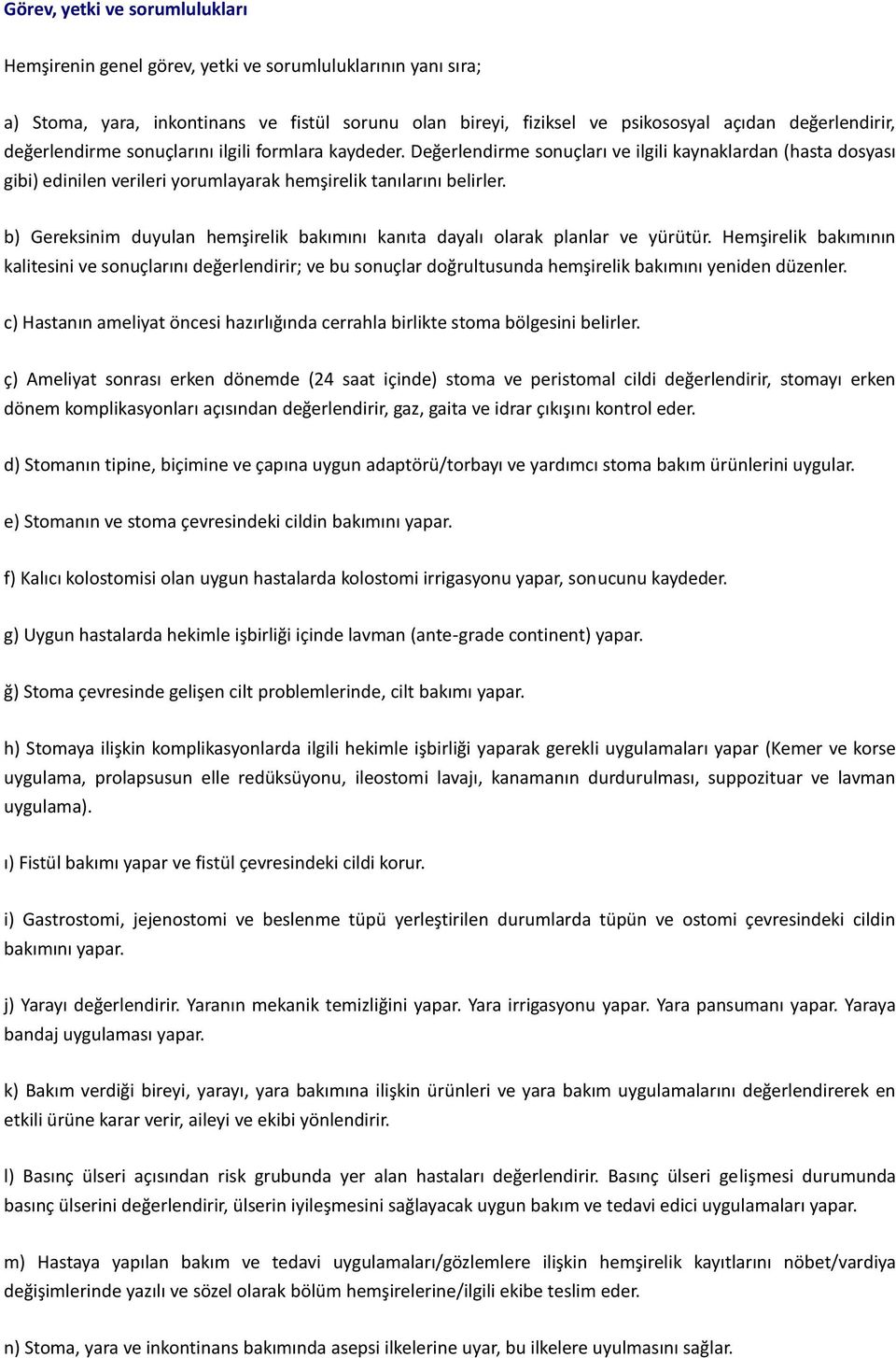 b) Gereksinim duyulan hemşirelik bakımını kanıta dayalı olarak planlar ve yürütür.