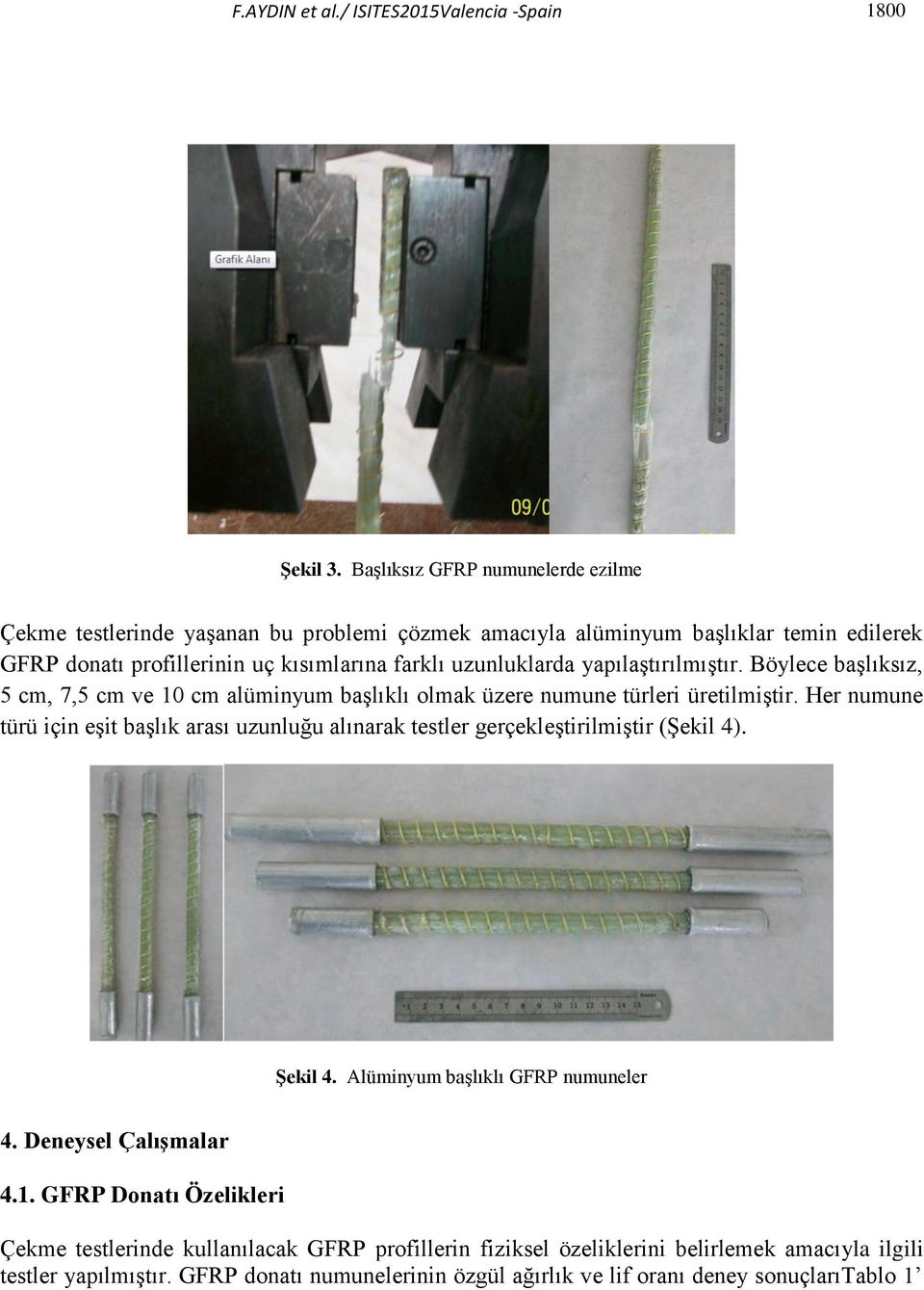 yapılaştırılmıştır. Böylece başlıksız, 5 cm, 7,5 cm ve 10 cm alüminyum başlıklı olmak üzere numune türleri üretilmiştir.