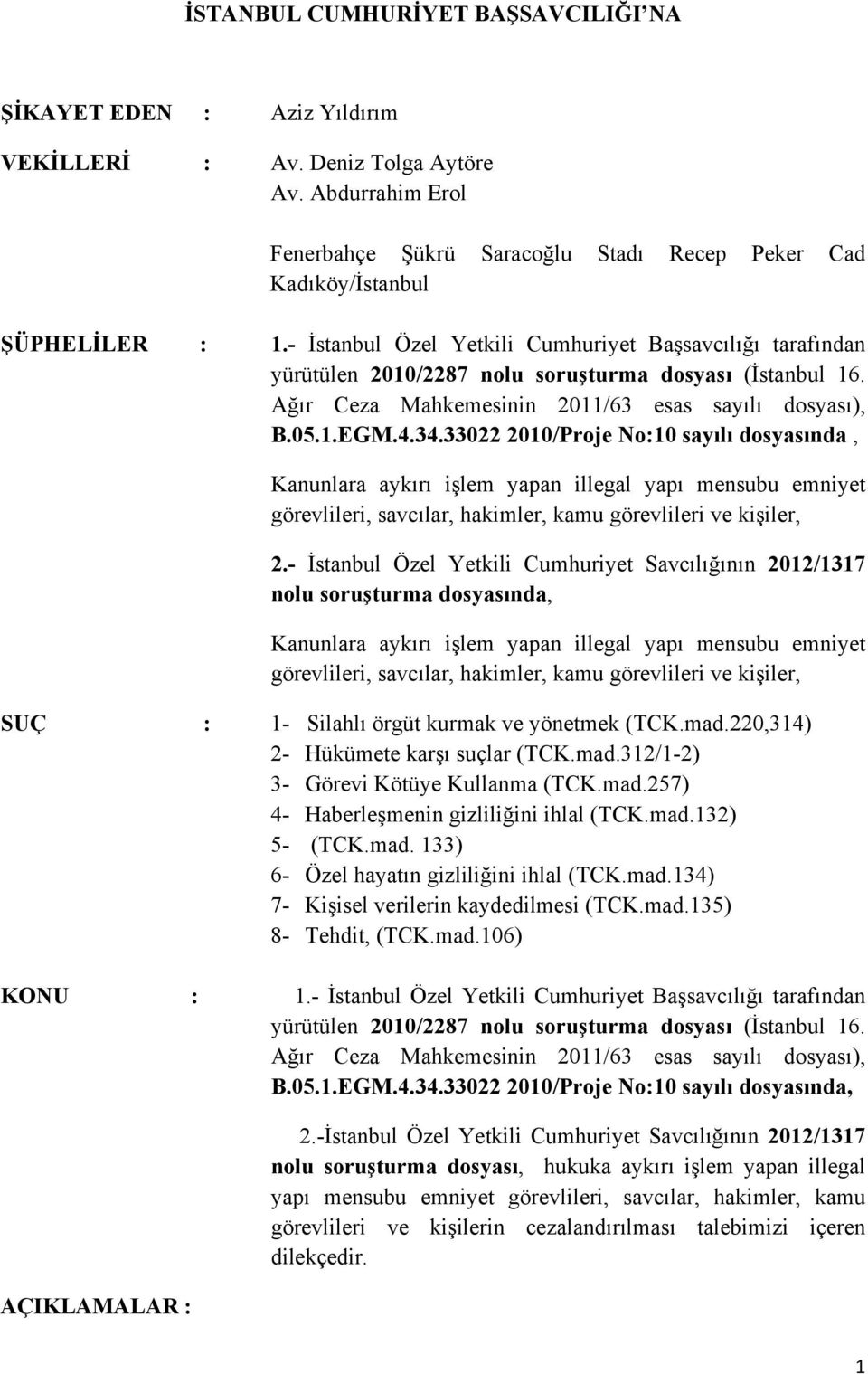 - İstanbul Özel Yetkili Cumhuriyet Başsavcılığı tarafından yürütülen 2010/2287 nolu soruşturma dosyası (İstanbul 16. Ağır Ceza Mahkemesinin 2011/63 esas sayılı dosyası), B.05.1.EGM.4.34.