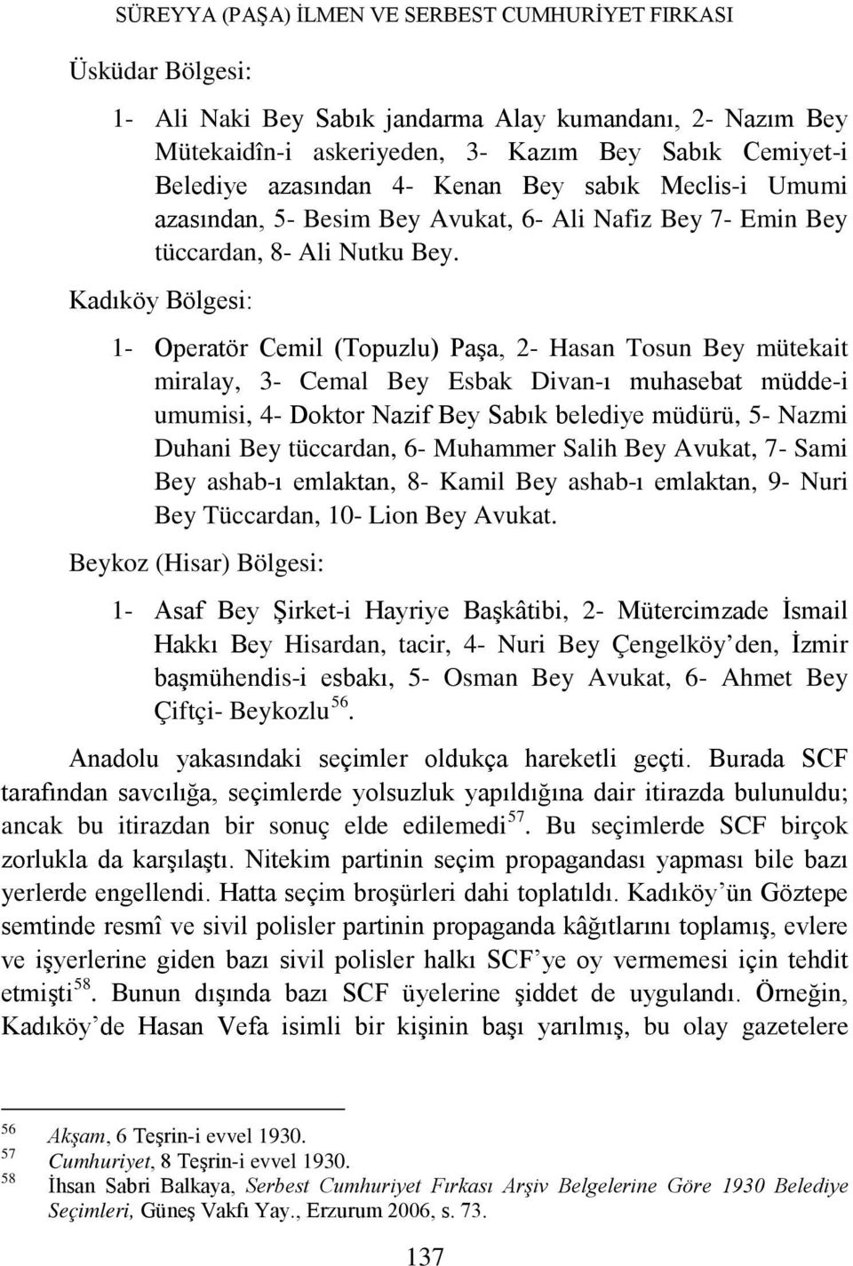 Kadıköy Bölgesi: 1- Operatör Cemil (Topuzlu) Paşa, 2- Hasan Tosun Bey mütekait miralay, 3- Cemal Bey Esbak Divan-ı muhasebat müdde-i umumisi, 4- Doktor Nazif Bey Sabık belediye müdürü, 5- Nazmi