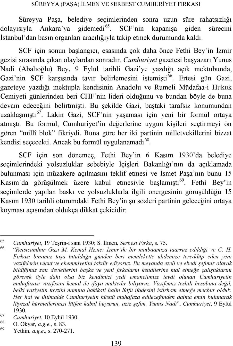SCF için sonun başlangıcı, esasında çok daha önce Fethi Bey in İzmir gezisi sırasında çıkan olaylardan sonradır.