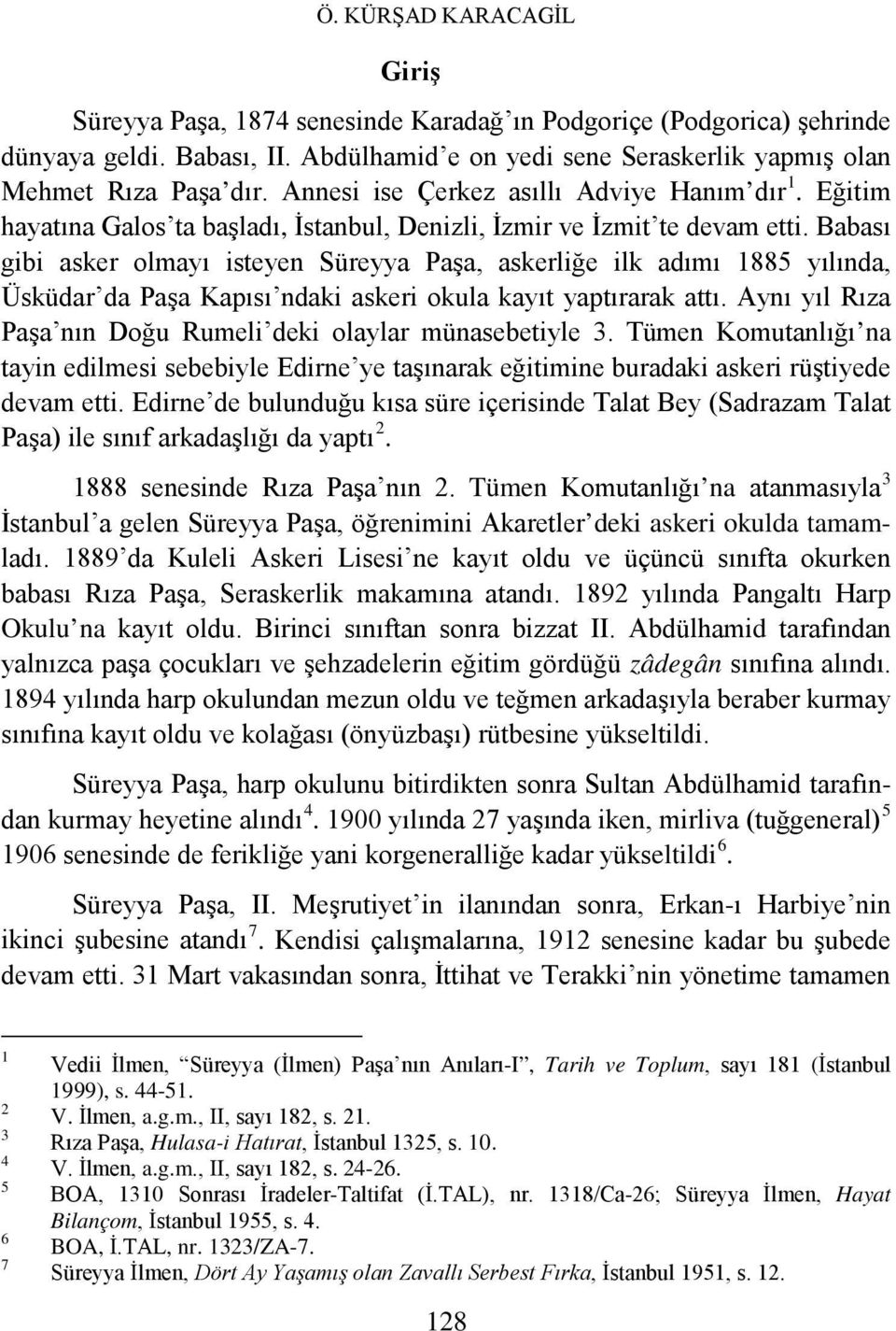 Babası gibi asker olmayı isteyen Süreyya Paşa, askerliğe ilk adımı 1885 yılında, Üsküdar da Paşa Kapısı ndaki askeri okula kayıt yaptırarak attı.