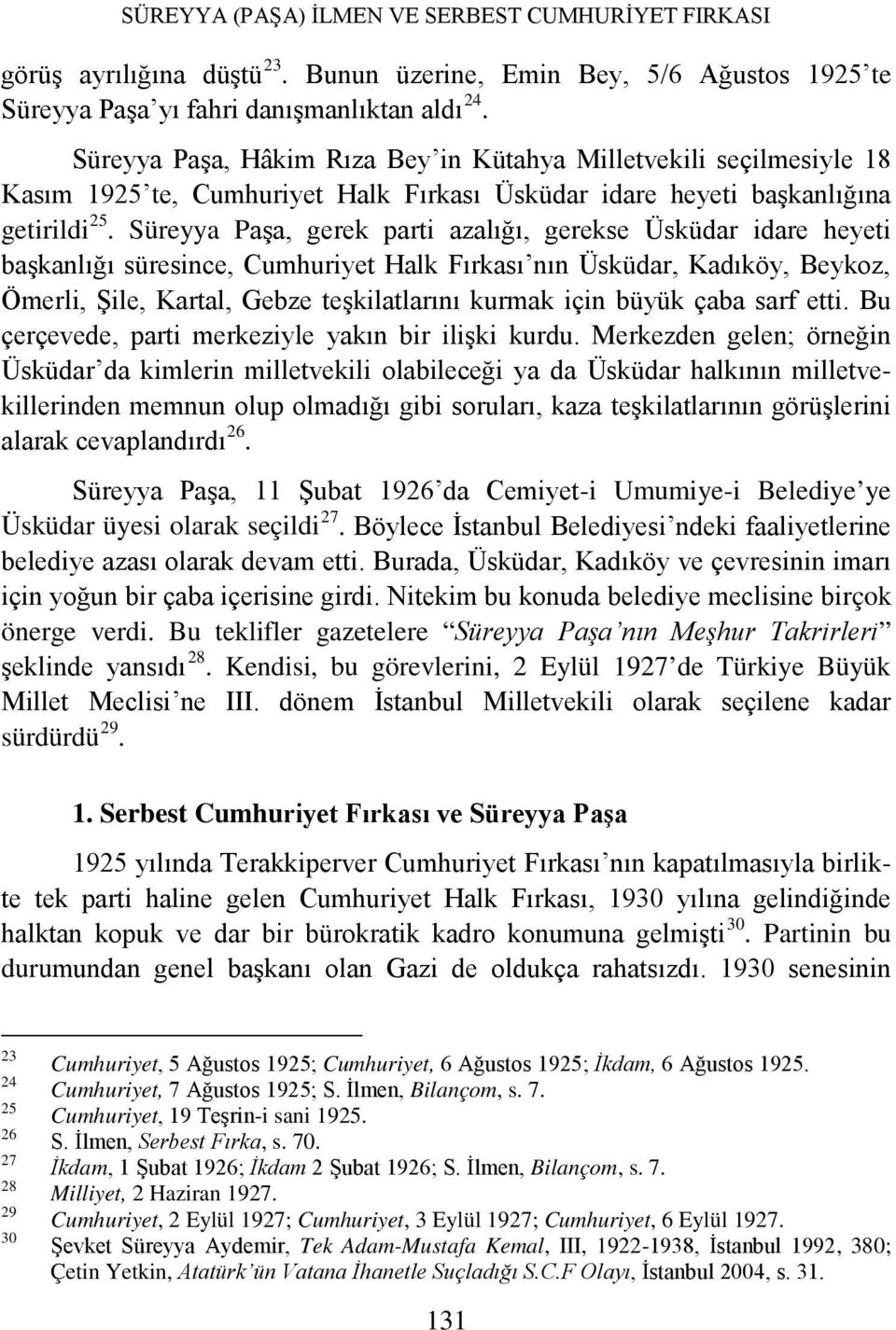 Süreyya Paşa, gerek parti azalığı, gerekse Üsküdar idare heyeti başkanlığı süresince, Cumhuriyet Halk Fırkası nın Üsküdar, Kadıköy, Beykoz, Ömerli, Şile, Kartal, Gebze teşkilatlarını kurmak için
