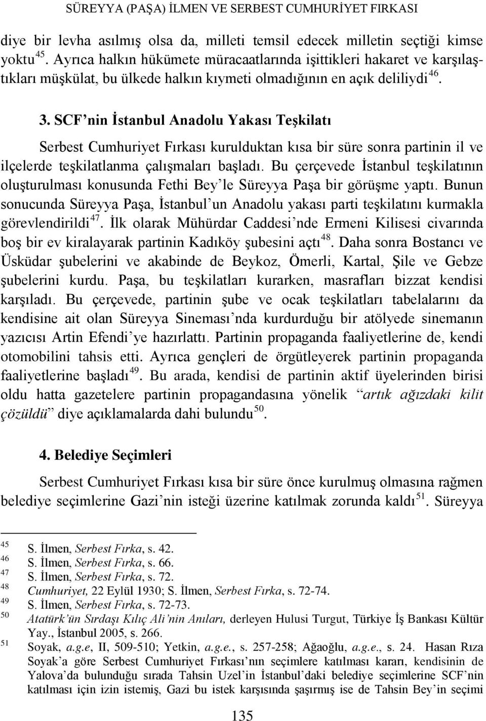SCF nin İstanbul Anadolu Yakası Teşkilatı Serbest Cumhuriyet Fırkası kurulduktan kısa bir süre sonra partinin il ve ilçelerde teşkilatlanma çalışmaları başladı.