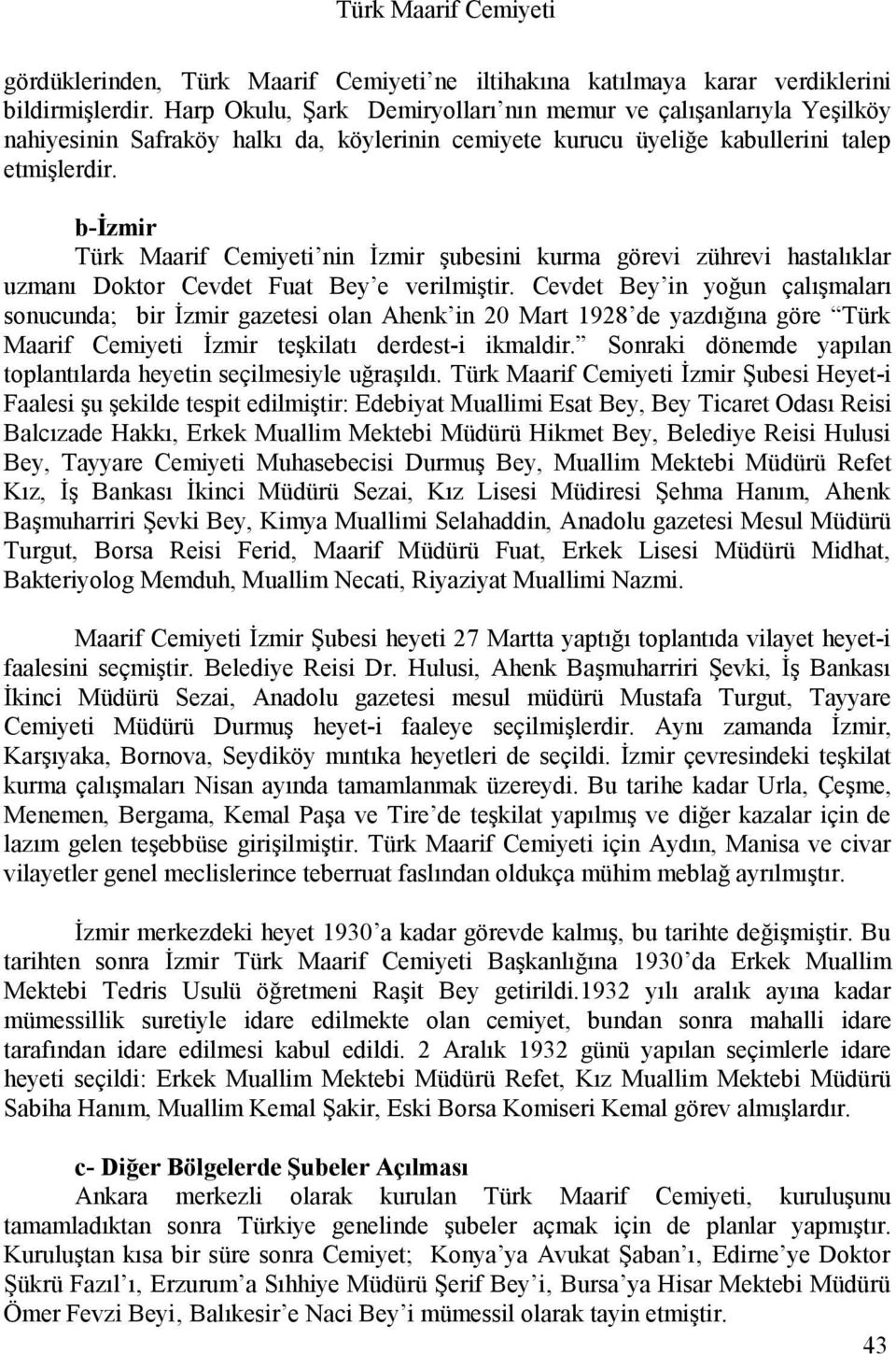 b-izmir Türk Maarif Cemiyeti nin İzmir şubesini kurma görevi zührevi hastalıklar uzmanı Doktor Cevdet Fuat Bey e verilmiştir.