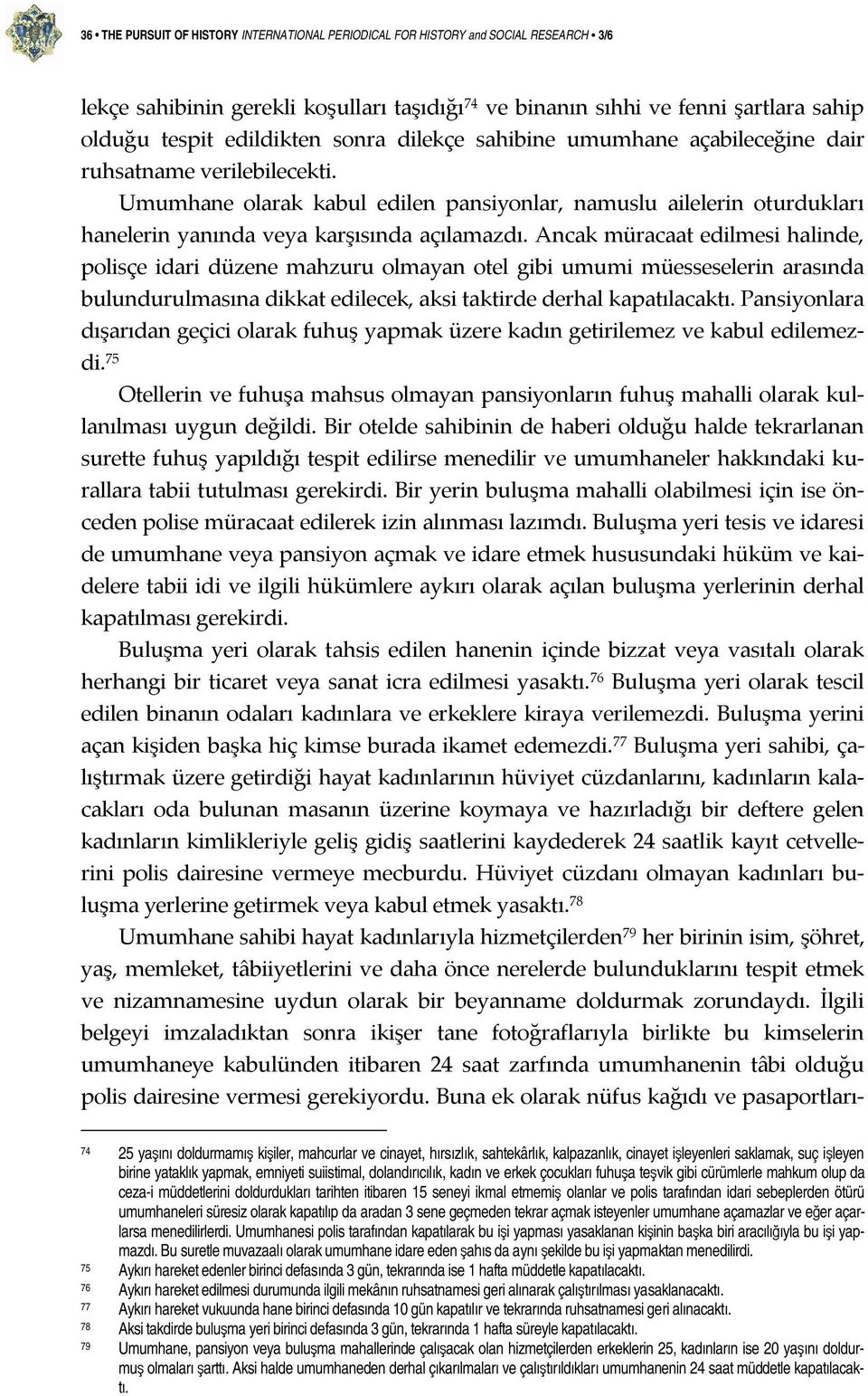 Ancak müracaat edilmesi halinde, polisçe idari düzene mahzuru olmayan otel gibi umumi müesseselerin arasında bulundurulmasına dikkat edilecek, aksi taktirde derhal kapatılacaktı.