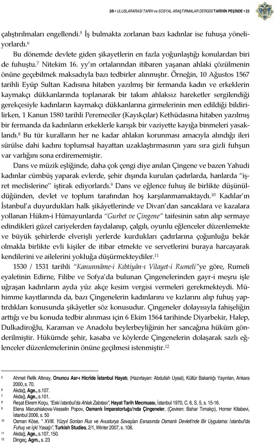 yy ın ortalarından itibaren yaşanan ahlaki çözülmenin önüne geçebilmek maksadıyla bazı tedbirler alınmıştır.