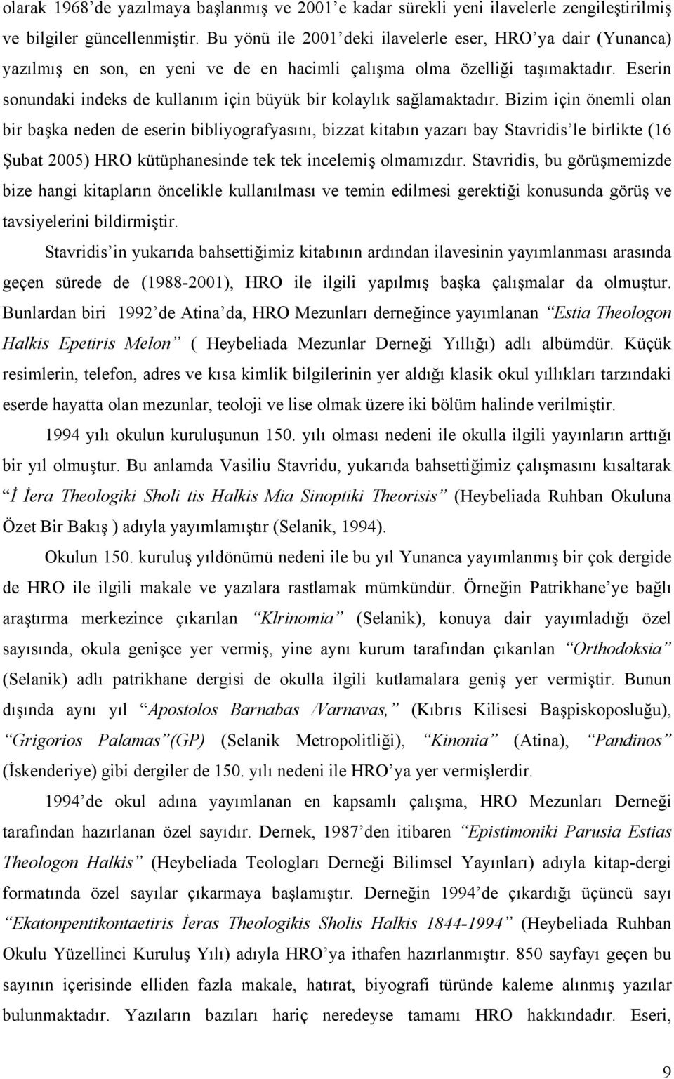 Eserin sonundaki indeks de kullanım için büyük bir kolaylık sağlamaktadır.